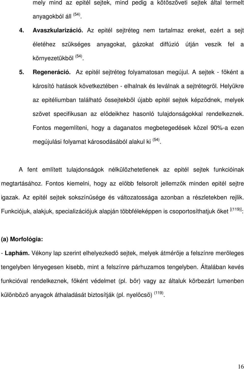 A sejtek fıként a károsító hatások következtében elhalnak és leválnak a sejtrétegrıl.