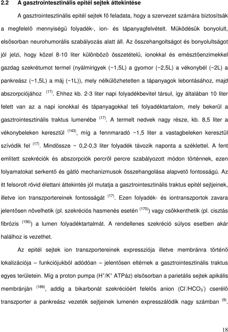 Az összehangoltságot és bonyolultságot jól jelzi, hogy közel 810 liter különbözı összetételő, ionokkal és emésztıenzimekkel gazdag szekrétumot termel (nyálmirigyek (~1,5L) a gyomor (~2,5L) a