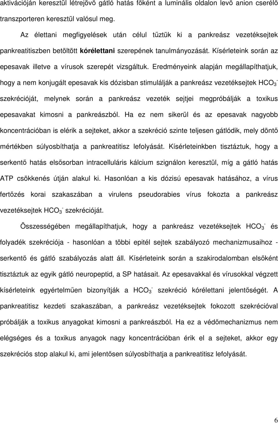 Kísérleteink során az epesavak illetve a vírusok szerepét vizsgáltuk.
