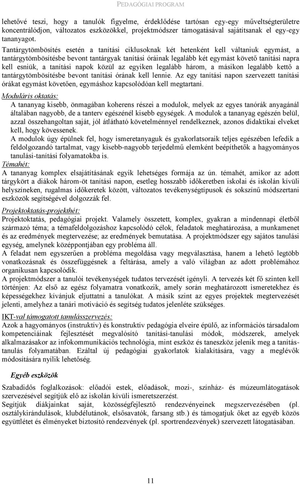 esniük, a tanítási napok közül az egyiken legalább három, a másikon legalább kettő a tantárgytömbösítésbe bevont tanítási órának kell lennie.