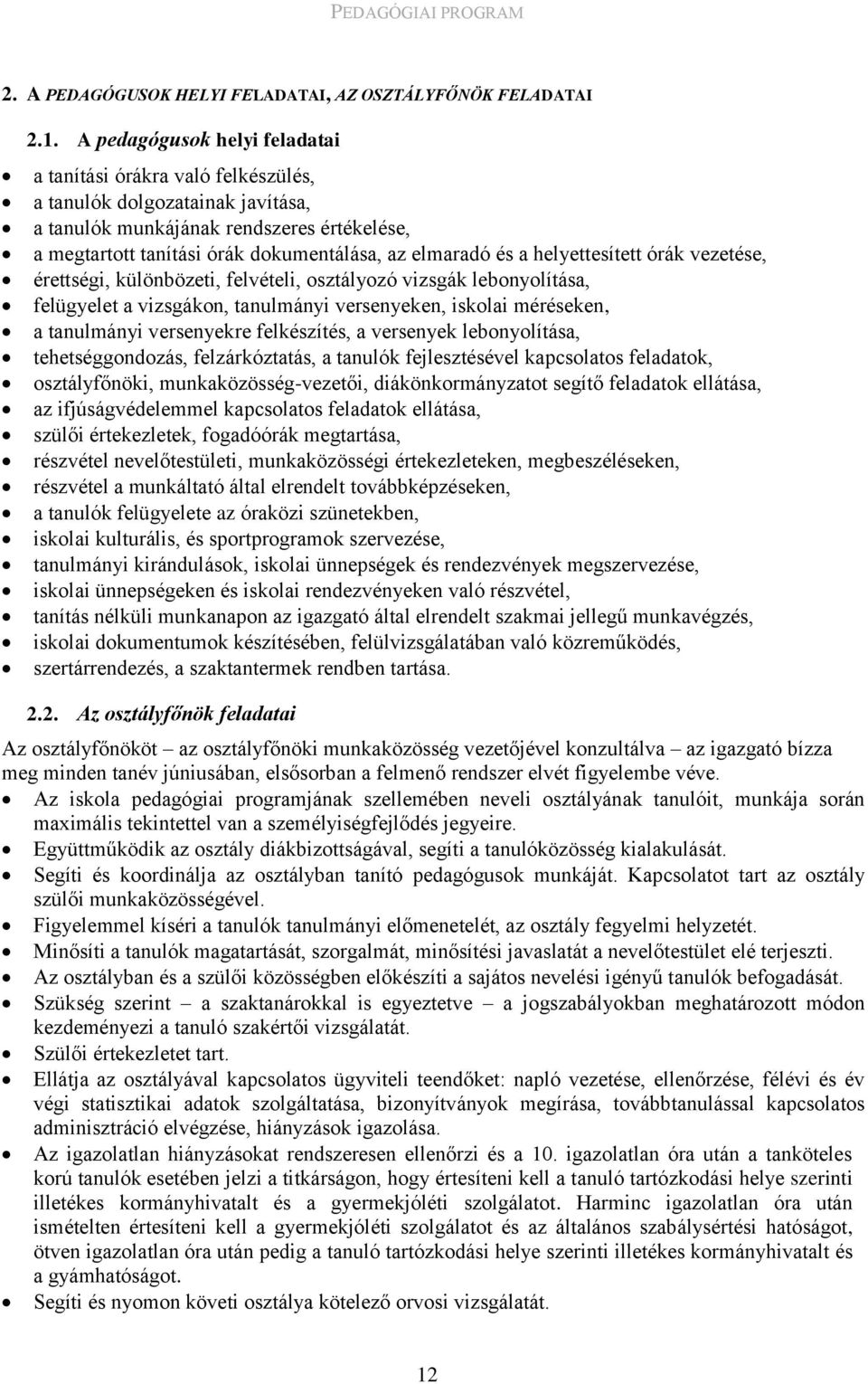 és a helyettesített órák vezetése, érettségi, különbözeti, felvételi, osztályozó vizsgák lebonyolítása, felügyelet a vizsgákon, tanulmányi versenyeken, iskolai méréseken, a tanulmányi versenyekre