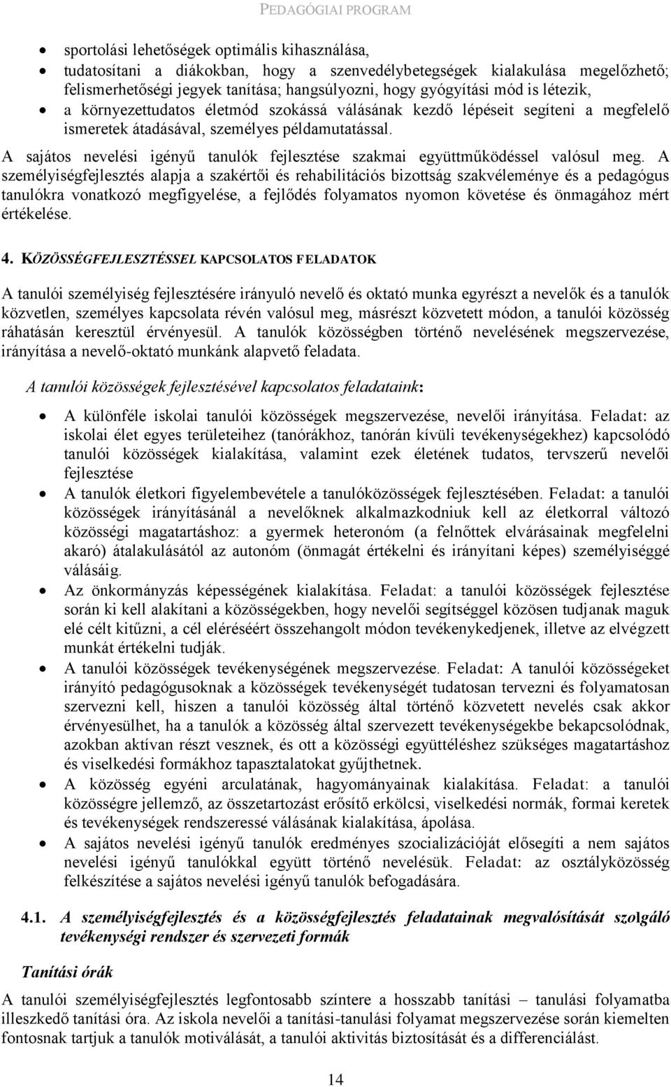 A sajátos nevelési igényű tanulók fejlesztése szakmai együttműködéssel valósul meg.