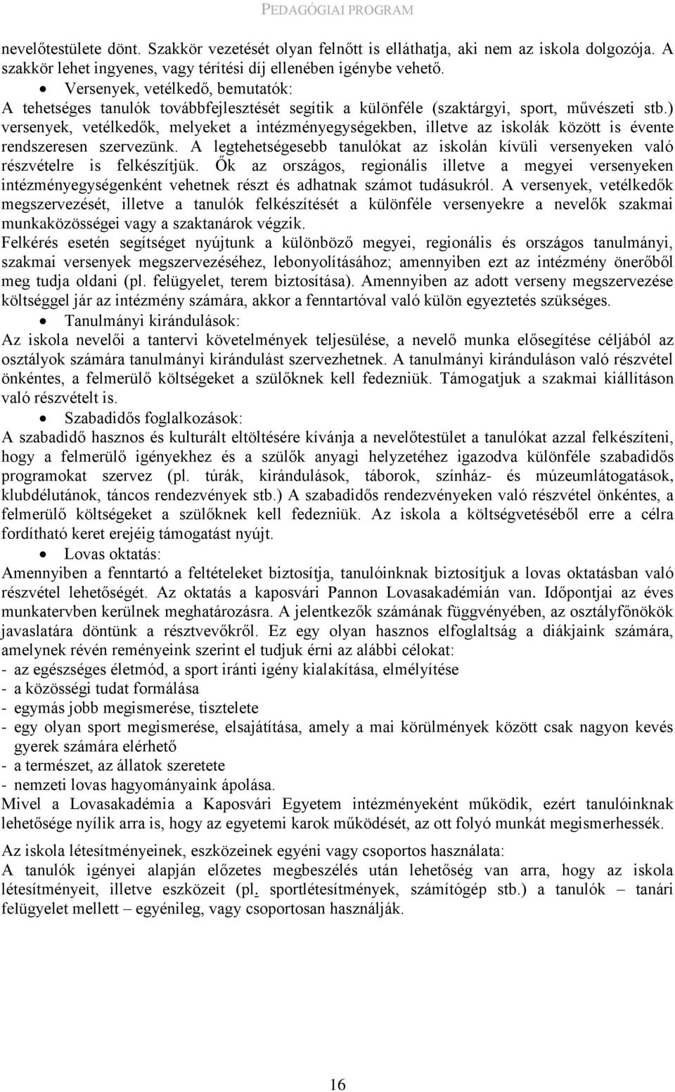 ) versenyek, vetélkedők, melyeket a intézményegységekben, illetve az iskolák között is évente rendszeresen szervezünk.