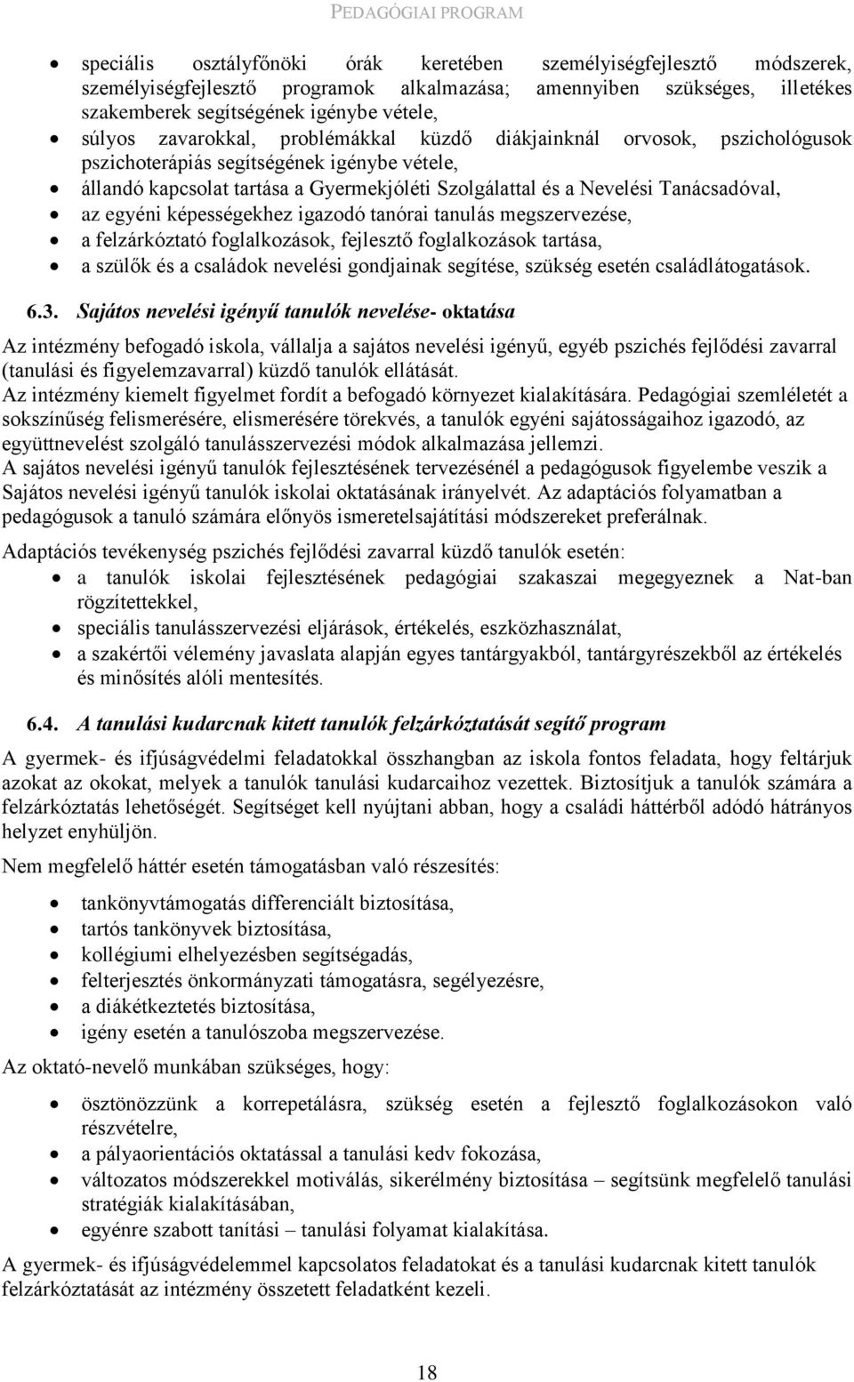 egyéni képességekhez igazodó tanórai tanulás megszervezése, a felzárkóztató foglalkozások, fejlesztő foglalkozások tartása, a szülők és a családok nevelési gondjainak segítése, szükség esetén