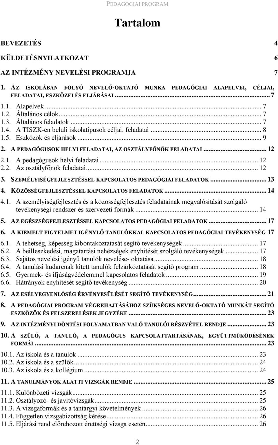 A PEDAGÓGUSOK HELYI FELADATAI, AZ OSZTÁLYFŐNÖK FELADATAI... 12 2.1. A pedagógusok helyi feladatai... 12 2.2. Az osztályfőnök feladatai... 12 3.