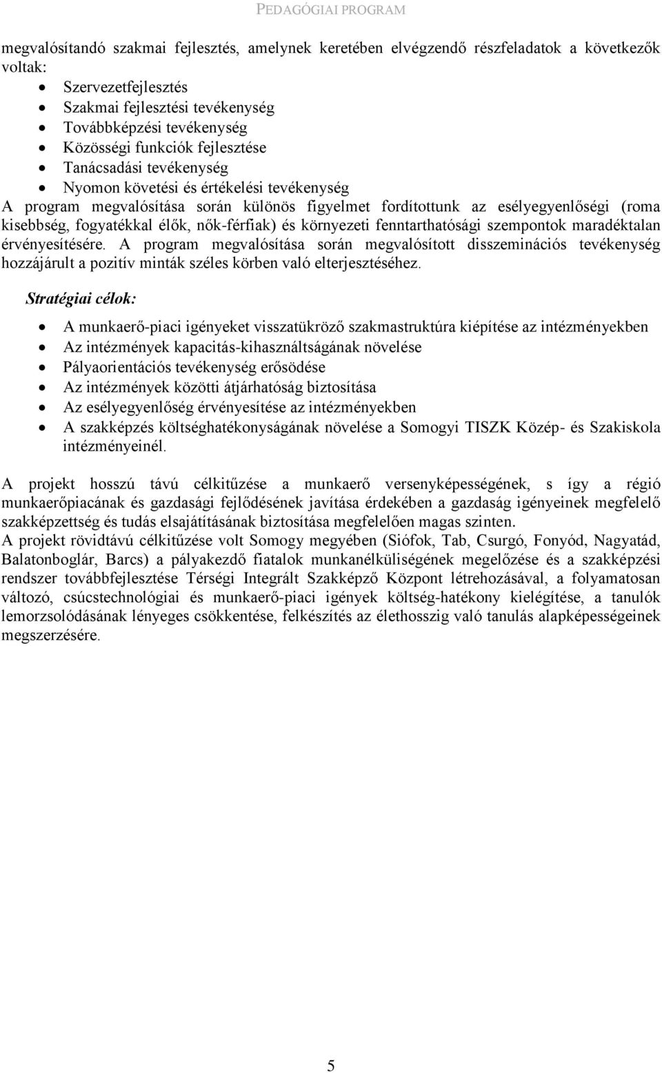 nők-férfiak) és környezeti fenntarthatósági szempontok maradéktalan érvényesítésére.