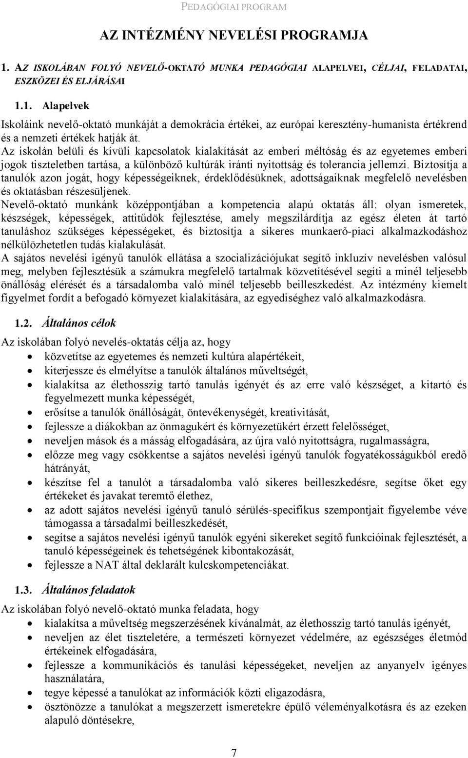 Biztosítja a tanulók azon jogát, hogy képességeiknek, érdeklődésüknek, adottságaiknak megfelelő nevelésben és oktatásban részesüljenek.