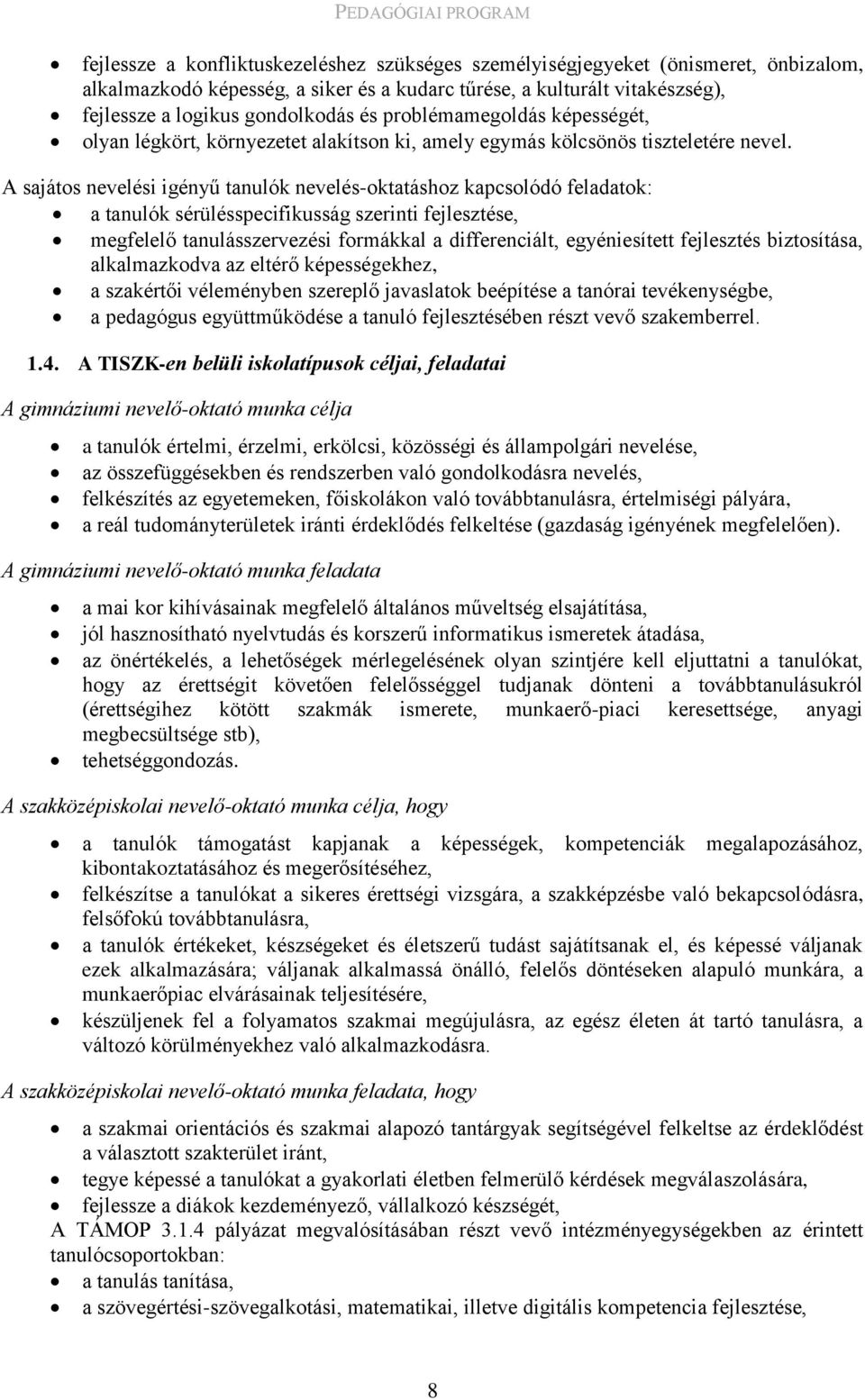A sajátos nevelési igényű tanulók nevelés-oktatáshoz kapcsolódó feladatok: a tanulók sérülésspecifikusság szerinti fejlesztése, megfelelő tanulásszervezési formákkal a differenciált, egyéniesített