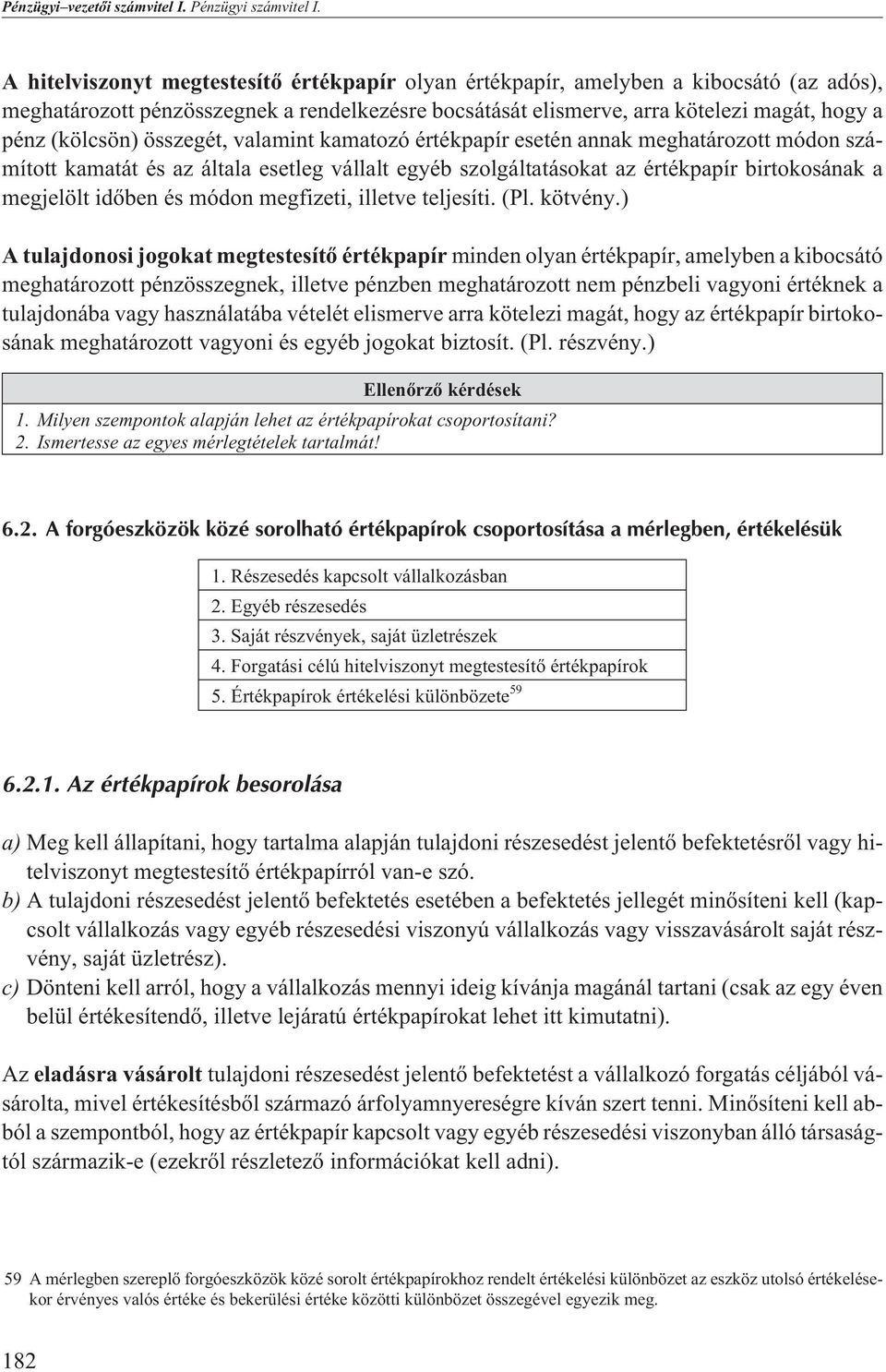 összegét, valamint kamatozó értékpapír esetén annak meghatározott módon számított kamatát és az általa esetleg vállalt egyéb szolgáltatásokat az értékpapír birtokosának a megjelölt idõben és módon