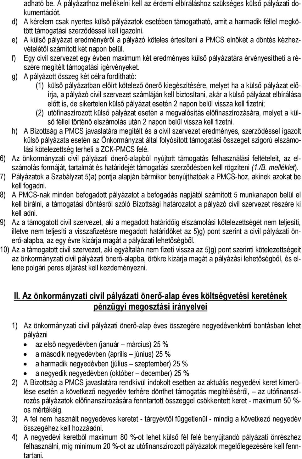 e) A külső pályázat eredményéről a pályázó köteles értesíteni a PMCS elnökét a döntés kézhezvételétől számított két napon belül.