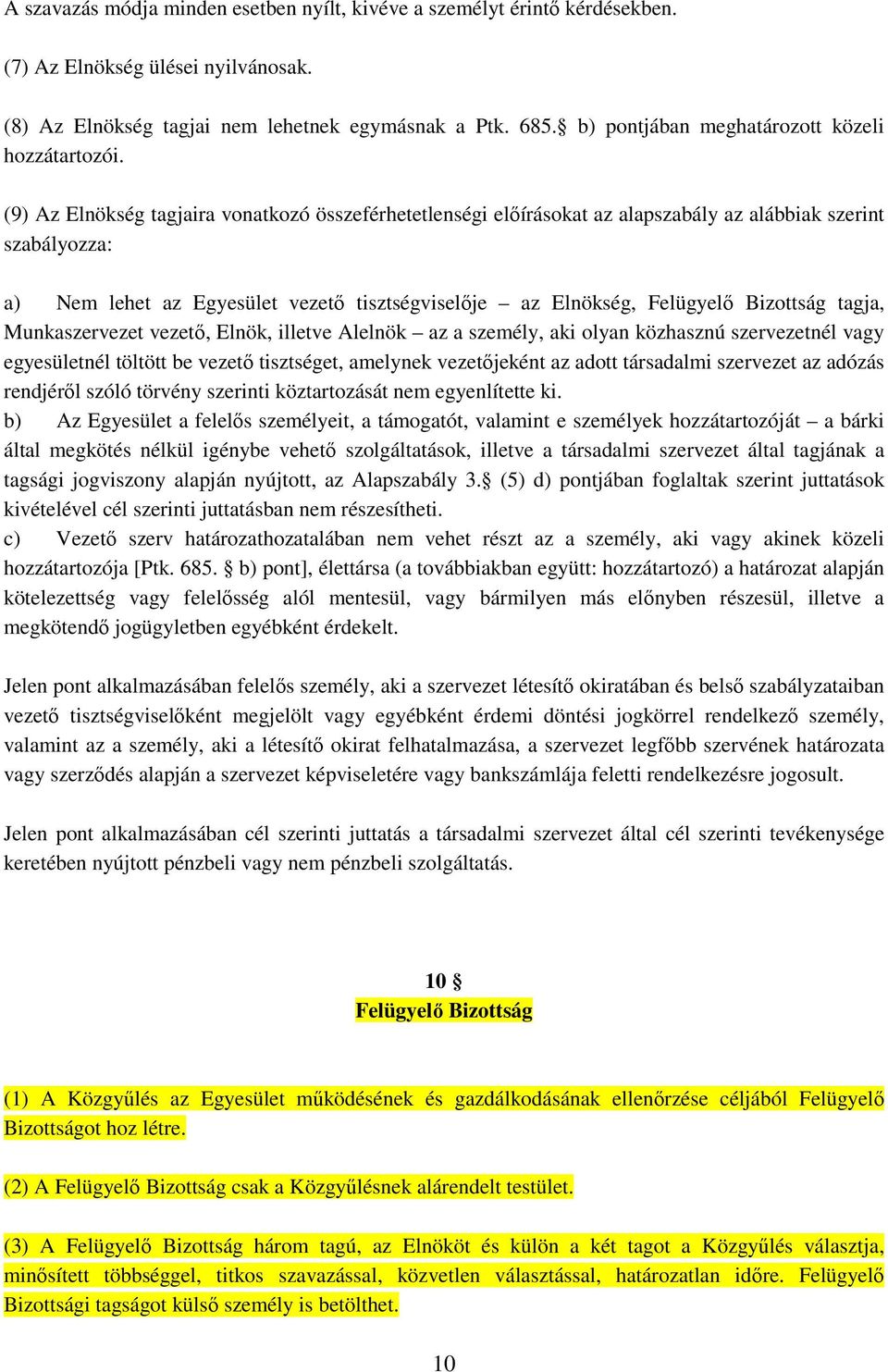 (9) Az Elnökség tagjaira vonatkozó összeférhetetlenségi elıírásokat az alapszabály az alábbiak szerint szabályozza: a) Nem lehet az Egyesület vezetı tisztségviselıje az Elnökség, Felügyelı Bizottság