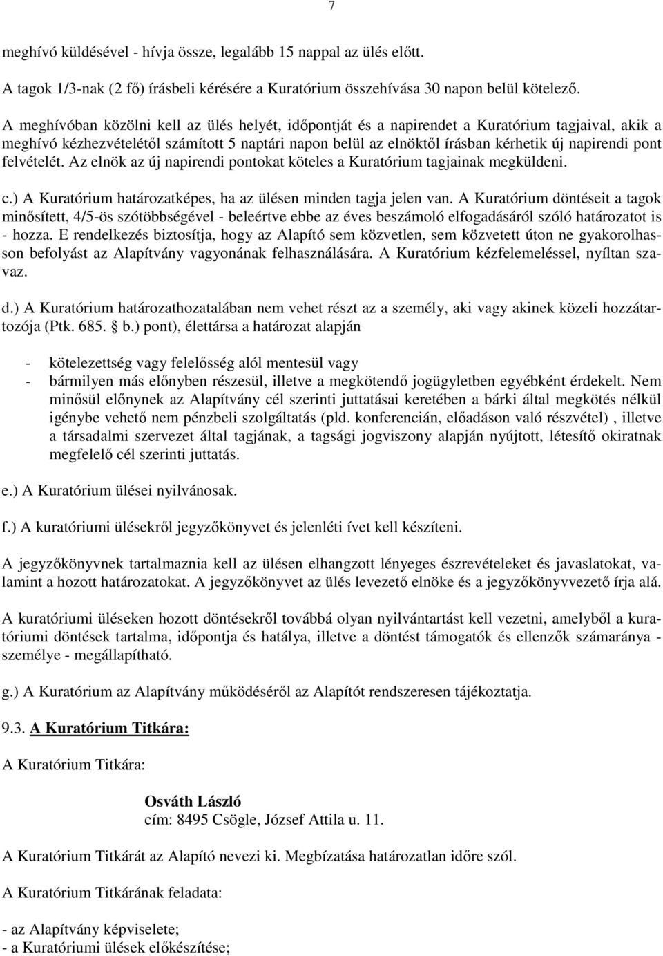 pont felvételét. Az elnök az új napirendi pontokat köteles a Kuratórium tagjainak megküldeni. c.) A Kuratórium határozatképes, ha az ülésen minden tagja jelen van.