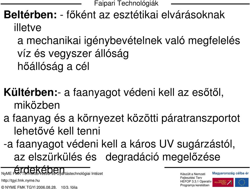 faanyag és a környezet közötti páratranszportot lehetıvé kell tenni -a faanyagot védeni kell a káros