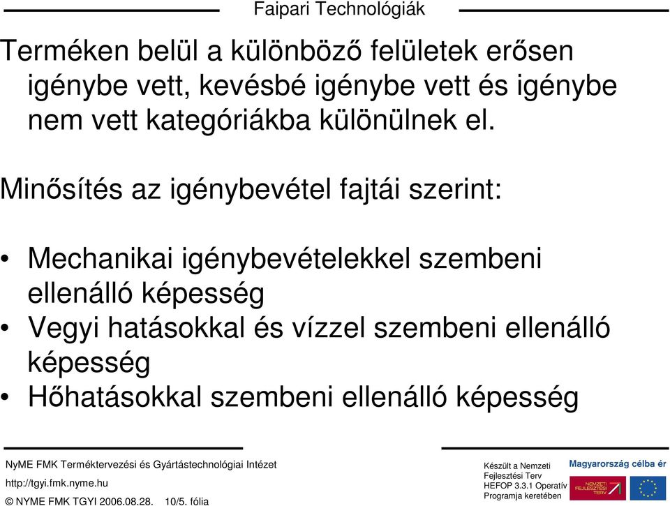 Minısítés az igénybevétel fajtái szerint: Mechanikai igénybevételekkel szembeni ellenálló