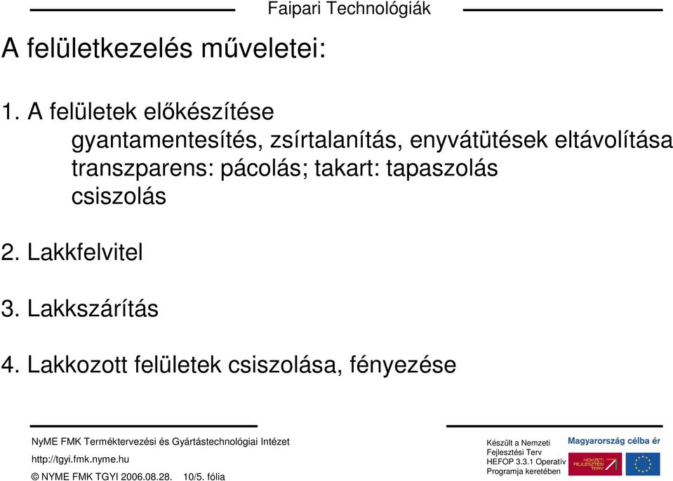 eltávolítása transzparens: pácolás; takart: tapaszolás csiszolás 2.