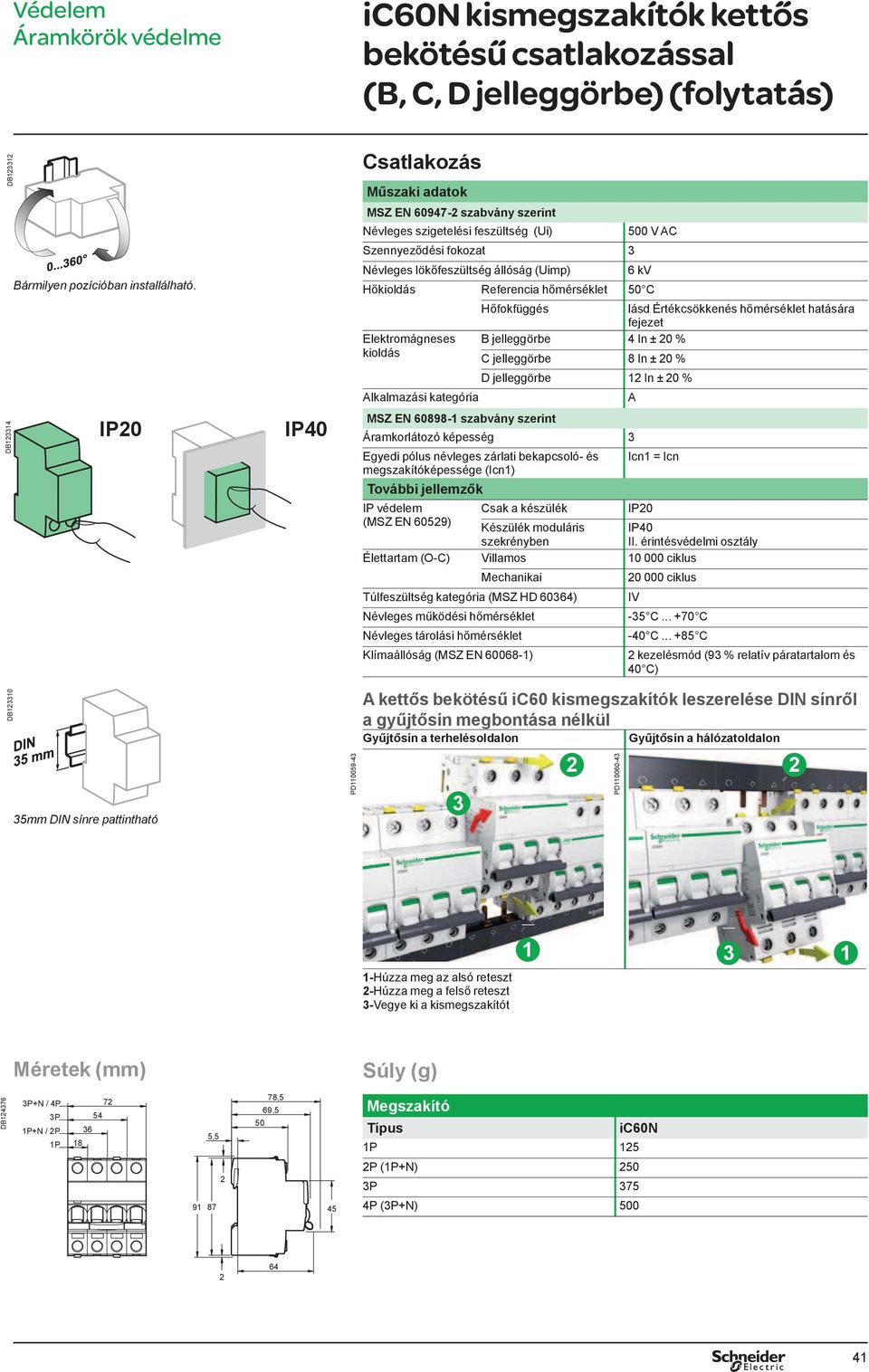 kioldás Referencia h mérséklet 50 C Elektromágneses kioldás Alkalmazási kategória MSZ EN 60898- szabvány szerint H fokfüggés lásd Értékcsökkenés h mérséklet hatására fejezet B jelleggörbe 4 In ± 0 %