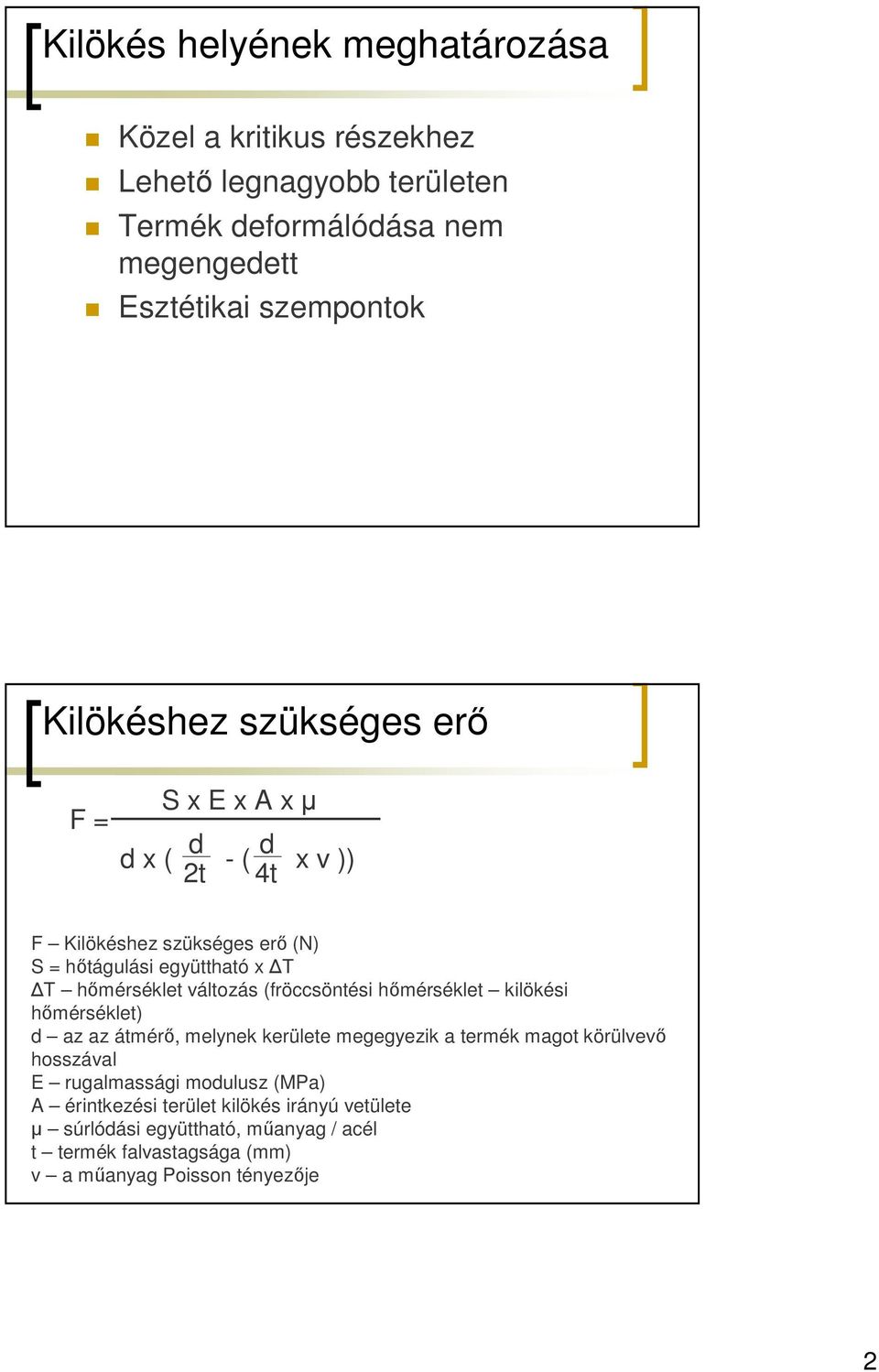 változás (fröccsöntési hımérséklet kilökési hımérséklet) d az az átmérı, melynek kerülete megegyezik a termék magot körülvevı hosszával E