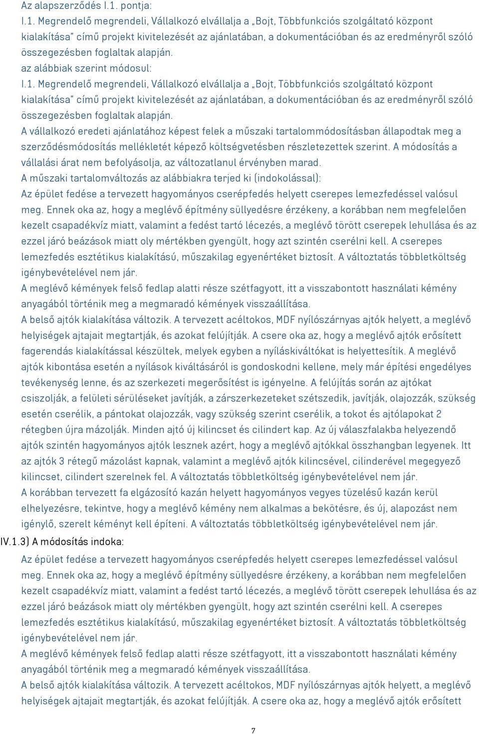 Megrendelő megrendeli, Vállalkozó elvállalja a Bojt, Többfunkciós szolgáltató központ kialakítása című projekt kivitelezését az ajánlatában, a dokumentációban és az eredményről szóló összegezésben