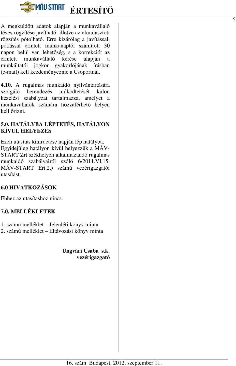 (e-mail) kell kezdeményeznie a Csoportnál. 5 4.10.