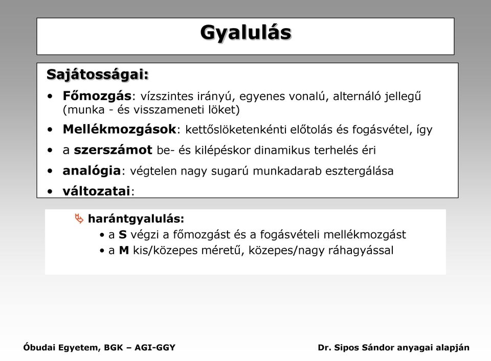 kilépéskor dinamikus terhelés éri analógia: végtelen nagy sugarú munkadarab esztergálása változatai: