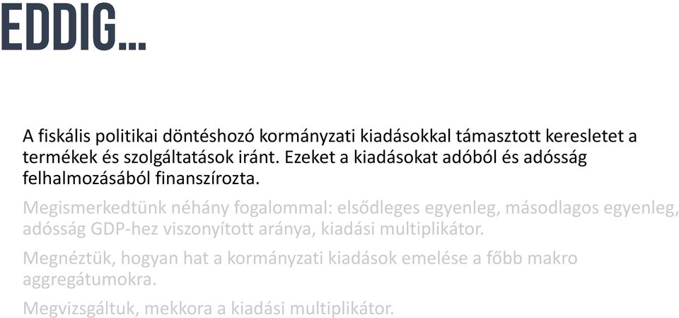 Megismerkedtünk néhány fogalommal: elsődleges egyenleg, másodlagos egyenleg, adósság GDP-hez viszonyított