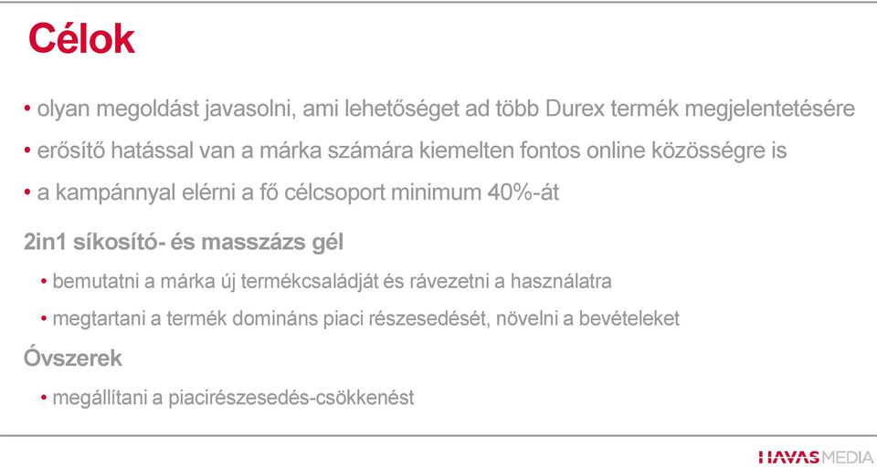 40%-át 2in1 síkosító- és masszázs gél bemutatni a márka új termékcsaládját és rávezetni a használatra