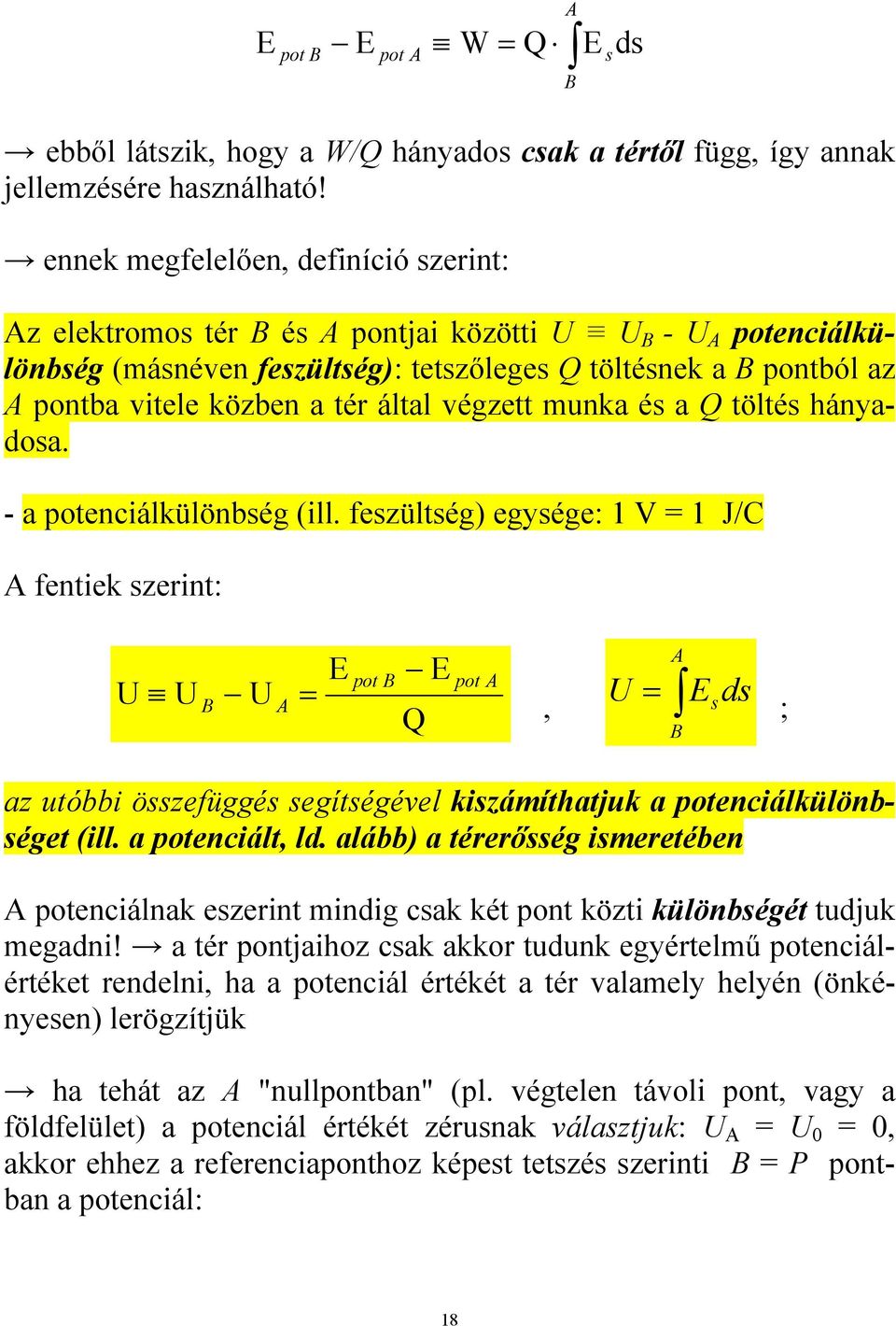 tér által végzett munka és a Q töltés hányadosa. - a potenciálkülönbség (ill.