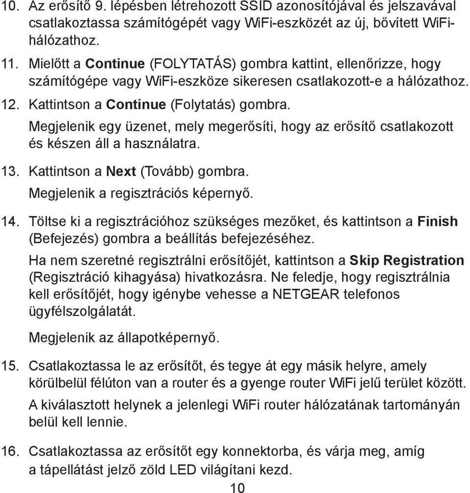 Megjelenik egy üzenet, mely megerősíti, hogy az erősítő csatlakozott és készen áll a használatra. 13. Kattintson a Next (Tovább) gombra. Megjelenik a regisztrációs képernyő. 14.