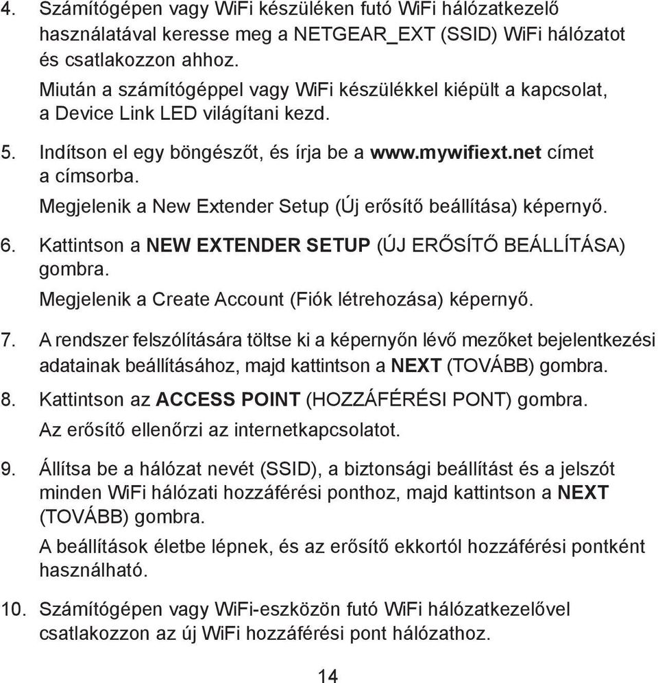 Megjelenik a New Extender Setup (Új erősítő beállítása) képernyő. 6. Kattintson a NEW EXTENDER SETUP (ÚJ ERŐSÍTŐ BEÁLLÍTÁSA) gombra. Megjelenik a Create Account (Fiók létrehozása) képernyő. 7.