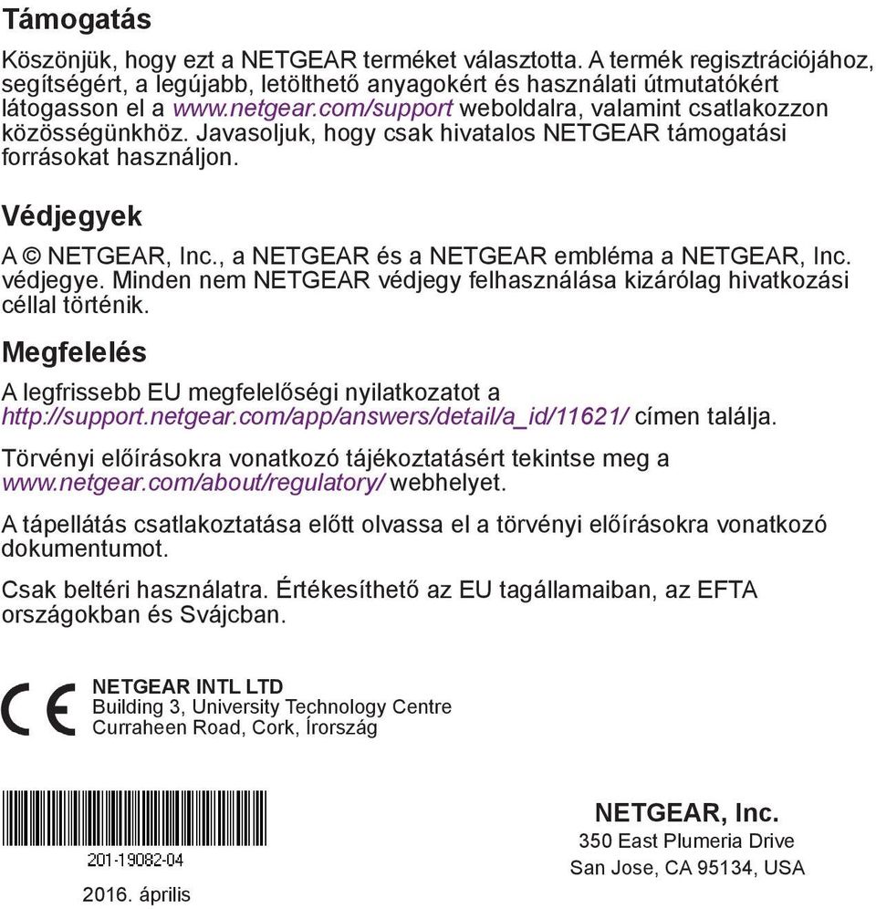 , a NETGEAR és a NETGEAR embléma a NETGEAR, Inc. védjegye. Minden nem NETGEAR védjegy felhasználása kizárólag hivatkozási céllal történik.