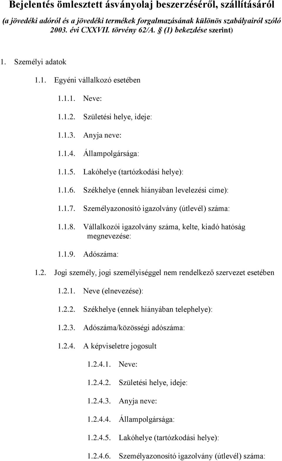 Lakóhelye (tartózkodási helye): 1.1.6. Székhelye (ennek hiányában levelezési címe): 1.1.7. Személyazonosító igazolvány (útlevél) száma: 1.1.8.