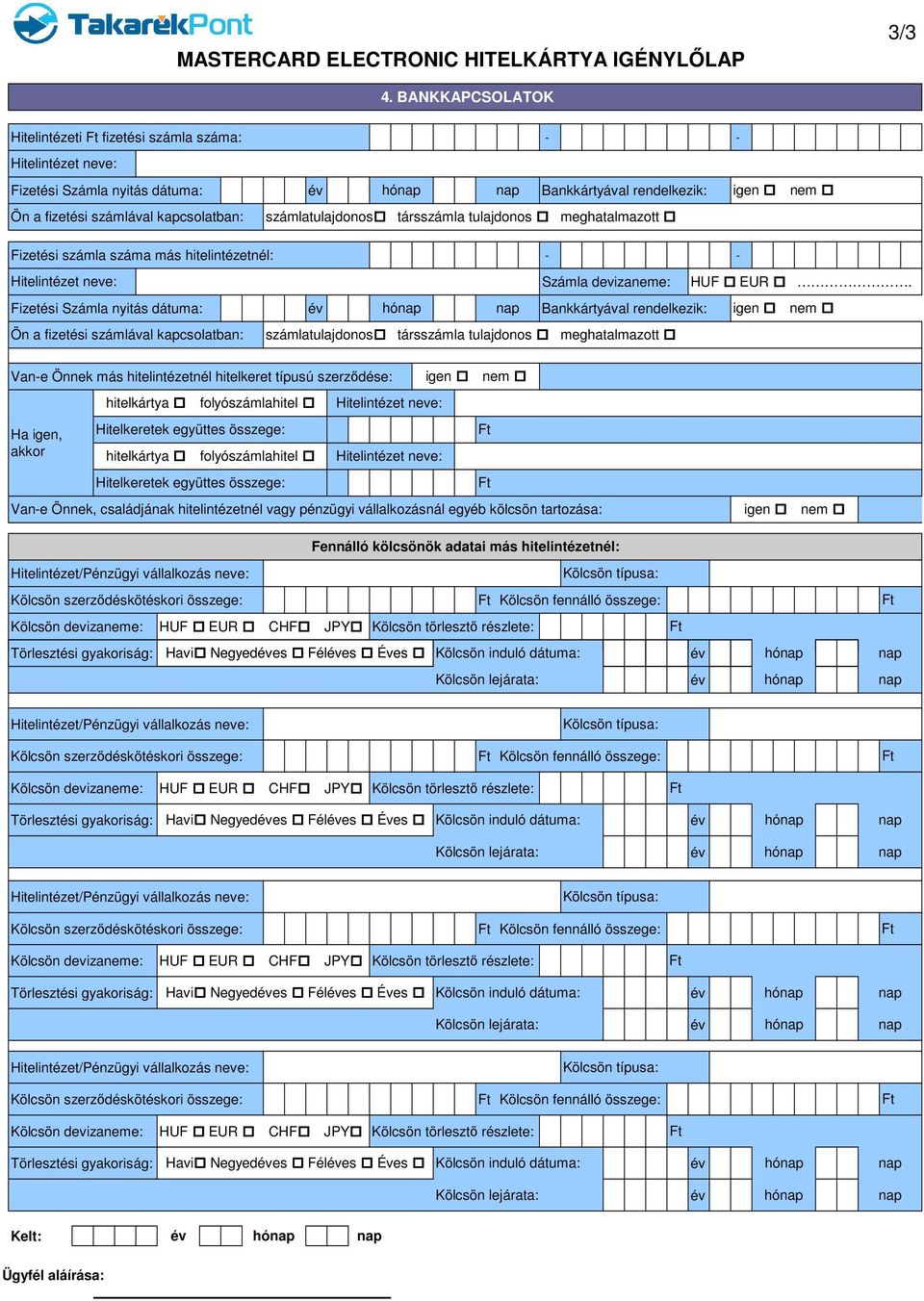 meghatalmazott Fizetési számla száma más hitelintézetnél: - - Számla devizaneme: HUF EUR.