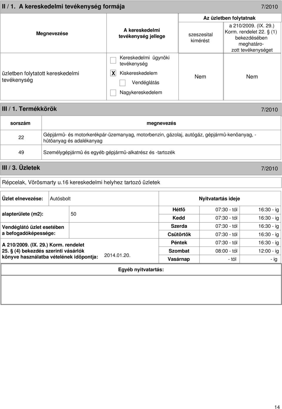 Termékkörök 7/2010 sorszám 22 Gépjármû- és motorkerékpár-üzemanyag, motorbenzin, gázolaj, autógáz, gépjármû-kenõanyag, - hûtõanyag és adalékanyag 49 Személygépjármû és egyéb gépjármû-alkatrész és