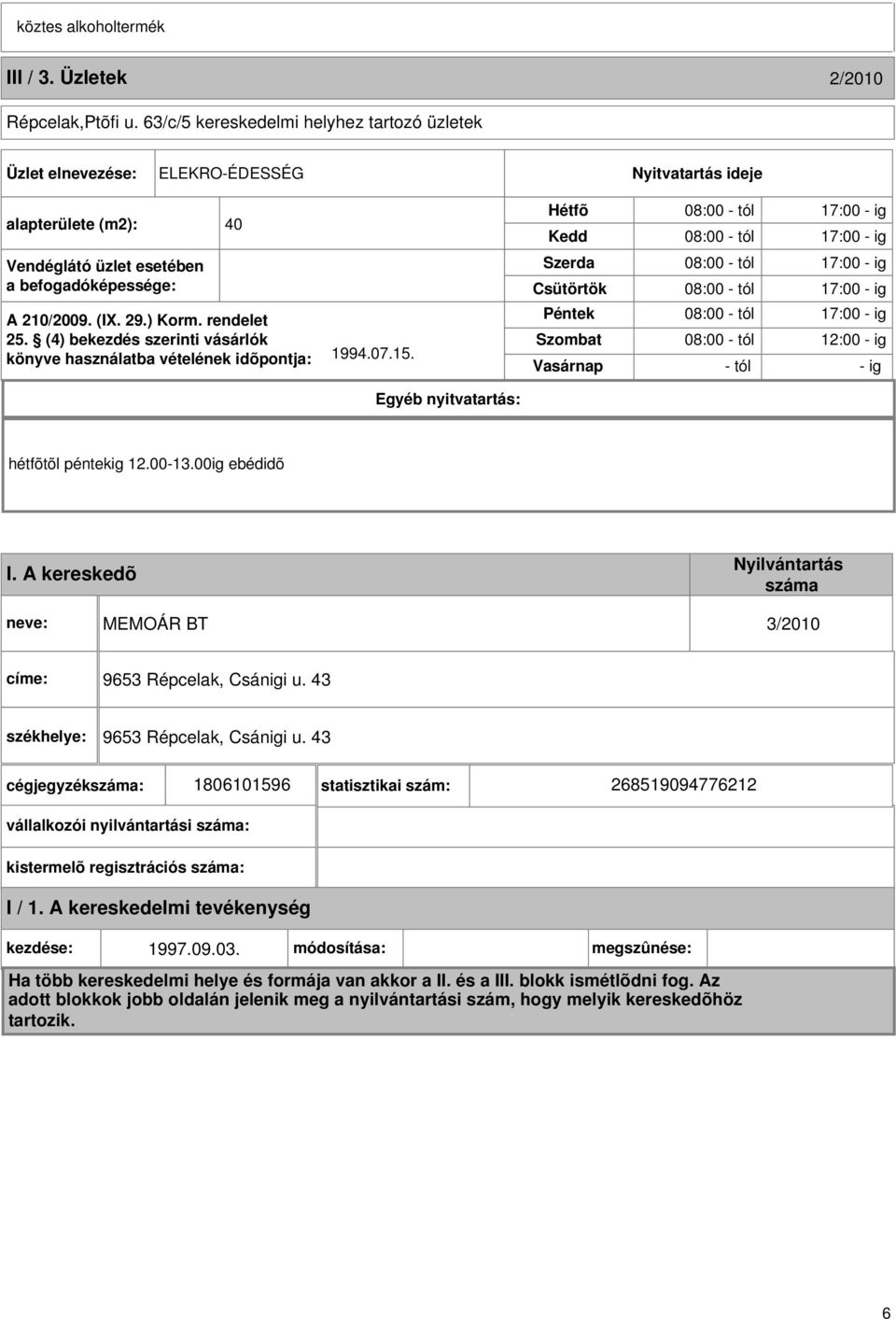 rendelet 25. (4) bekezdés szerinti vásárlók könyve használatba vételének idõpontja: 1994.07.15.