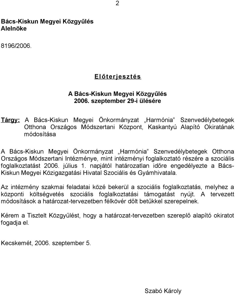 Önkormányzat Harmónia Szenvedélybetegek Otthona Országos Módszertani Intézménye, mint intézményi foglalkoztató részére a szociális foglalkoztatást 2006. július 1.