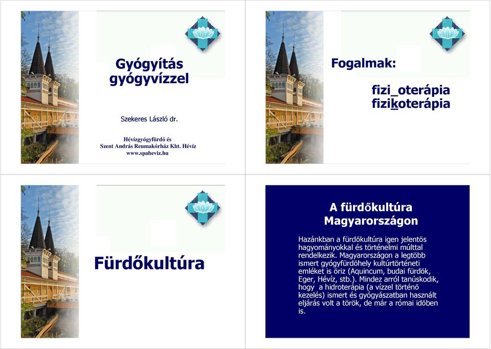 hu A fürdıkultúra Magyarországon Fürdıkultúra Hazánkban a fürdıkultúra igen jelentıs hagyományokkal és történelmi múlttal rendelkezik.
