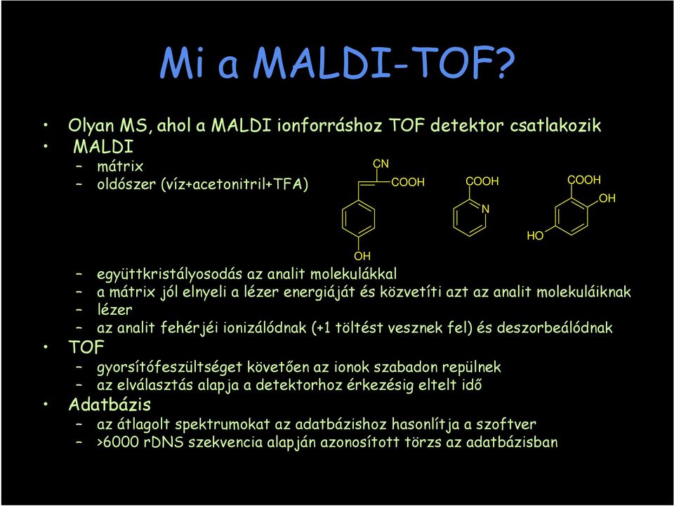 analit molekulákkal a mátrix jól elnyeli a lézer energiáját és közvetíti azt az analit molekuláiknak lézer az analit fehérjéi ionizálódnak (+1 töltést