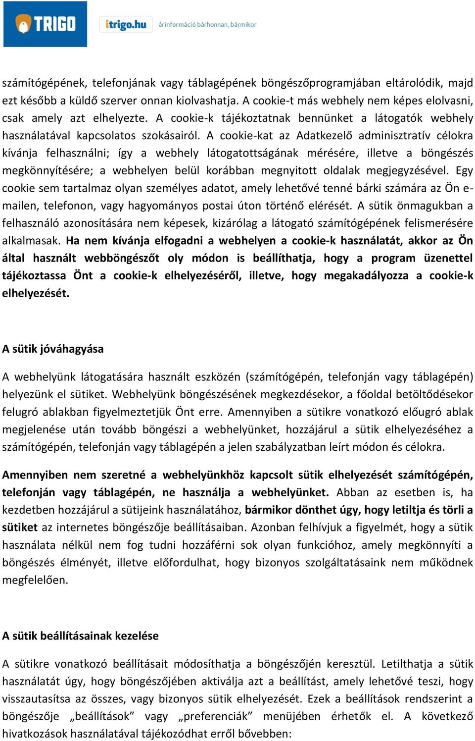 A cookie-kat az Adatkezelő adminisztratív célokra kívánja felhasználni; így a webhely látogatottságának mérésére, illetve a böngészés megkönnyítésére; a webhelyen belül korábban megnyitott oldalak