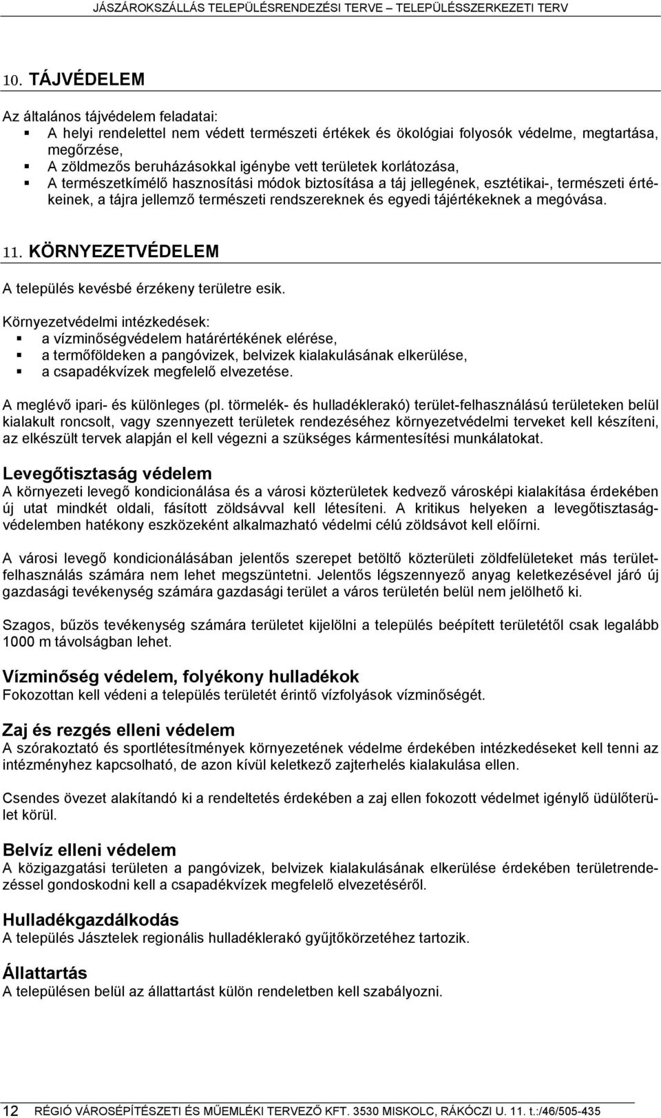 megóvása. 11. KÖRNYEZETVÉDELEM A település kevésbé érzékeny területre esik.