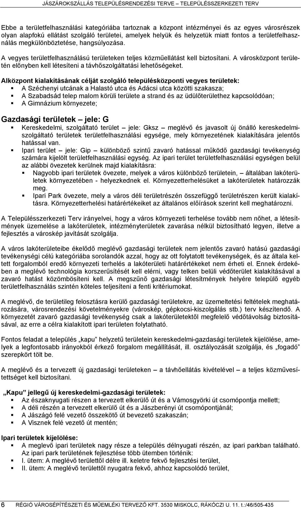A városközpont területén előnyben kell létesíteni a távhőszolgáltatási lehetőségeket.