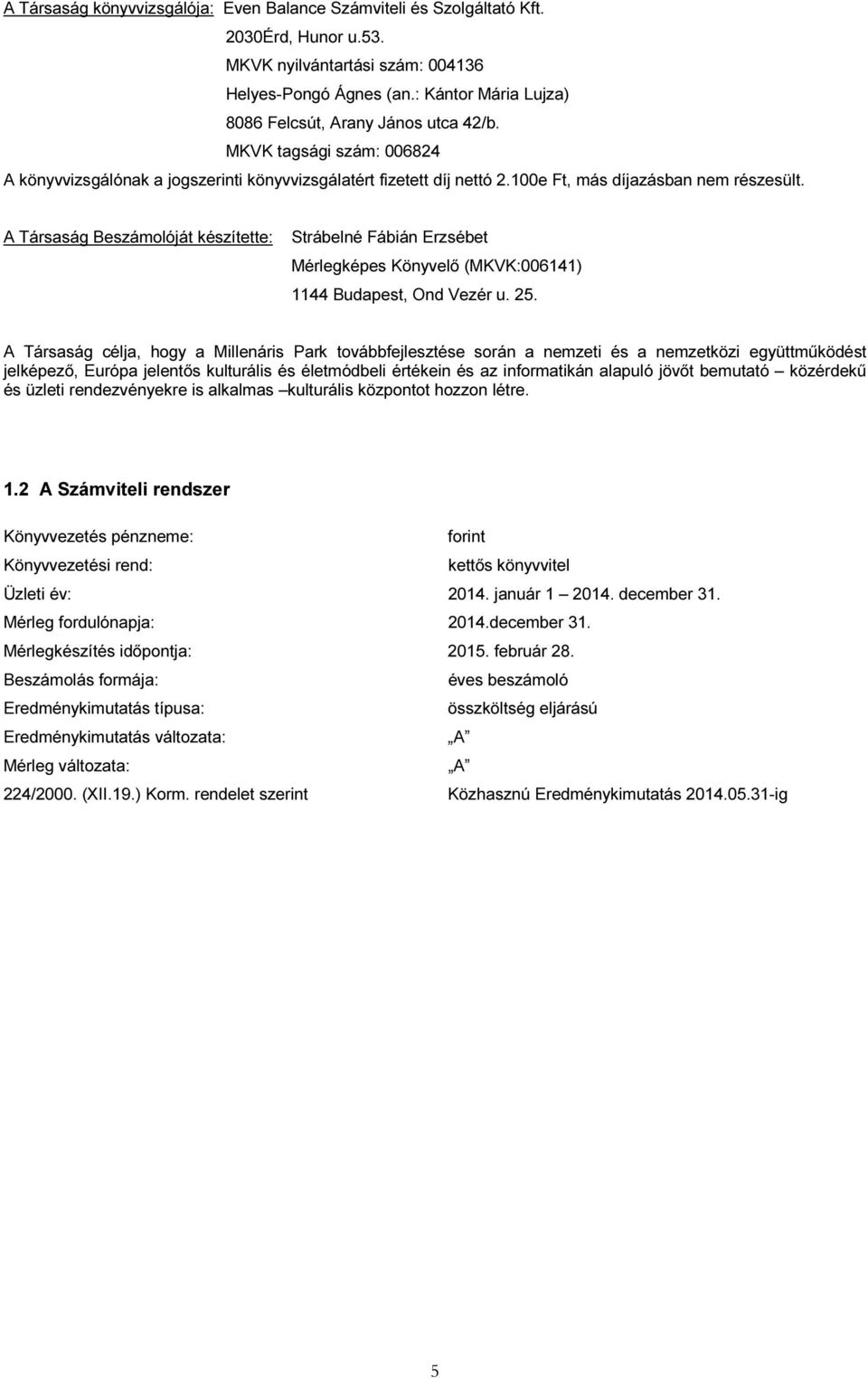 A Társaság Beszámolóját készítette: Strábelné Fábián Erzsébet Mérlegképes Könyvelő (MKVK:006141) 1144 Budapest, Ond Vezér u. 25.