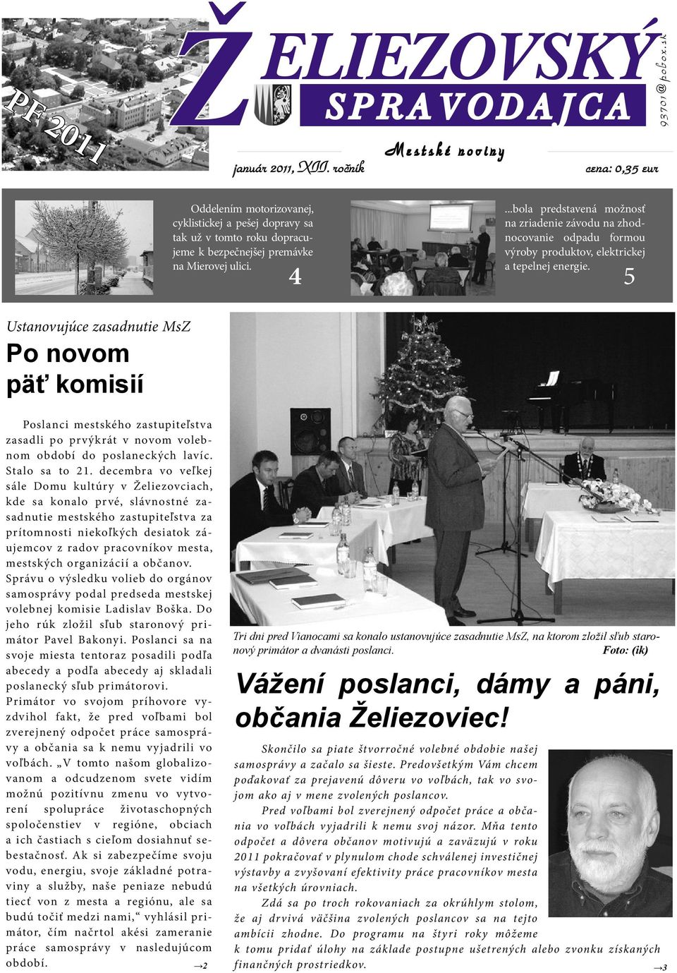 ..bola predstavená možnosť na zriadenie závodu na zhodnocovanie odpadu formou výroby produktov, elektrickej a tepelnej energie.
