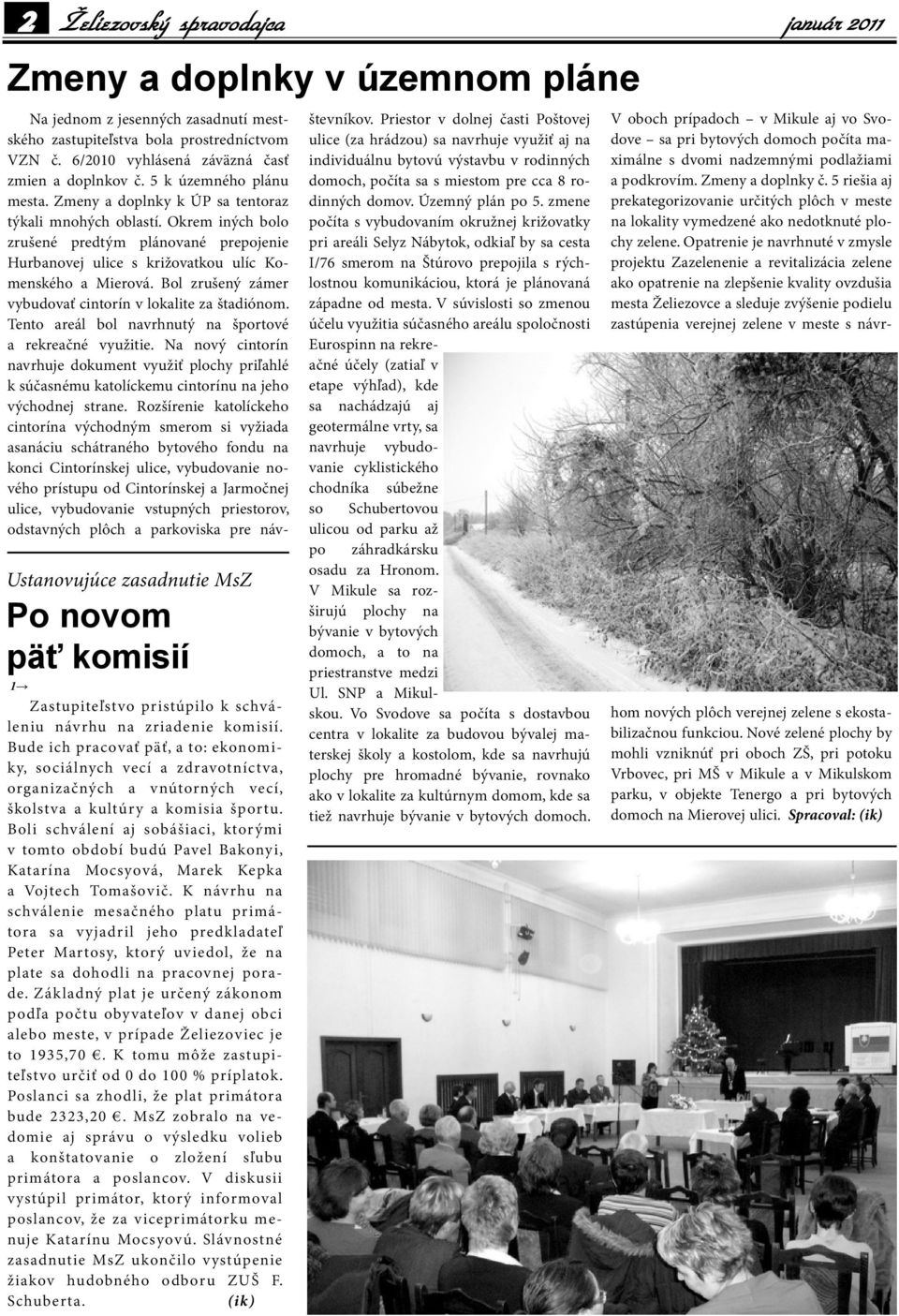 Boli schválení aj sobášiaci, ktorými v tomto období budú Pavel Bakonyi, Katarína Mocsyová, Marek Kepka a Vojtech Tomašovič.