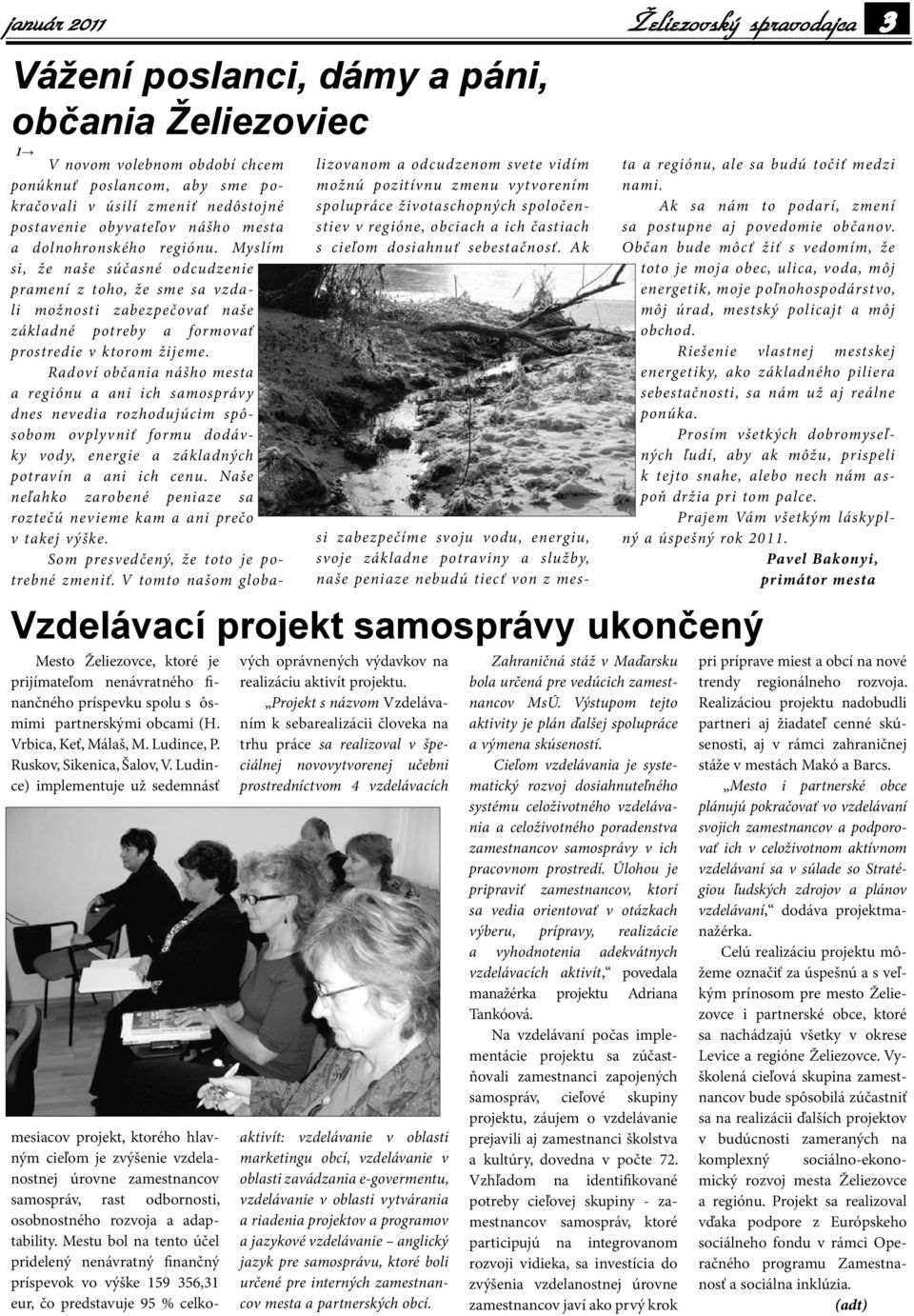 Ludince) implementuje už sedemnásť 1 V novom volebnom období chcem ponúknuť poslancom, aby sme pokračovali v úsilí zmeniť nedôstojné postavenie obyvateľov nášho mesta a dolnohronského regiónu.