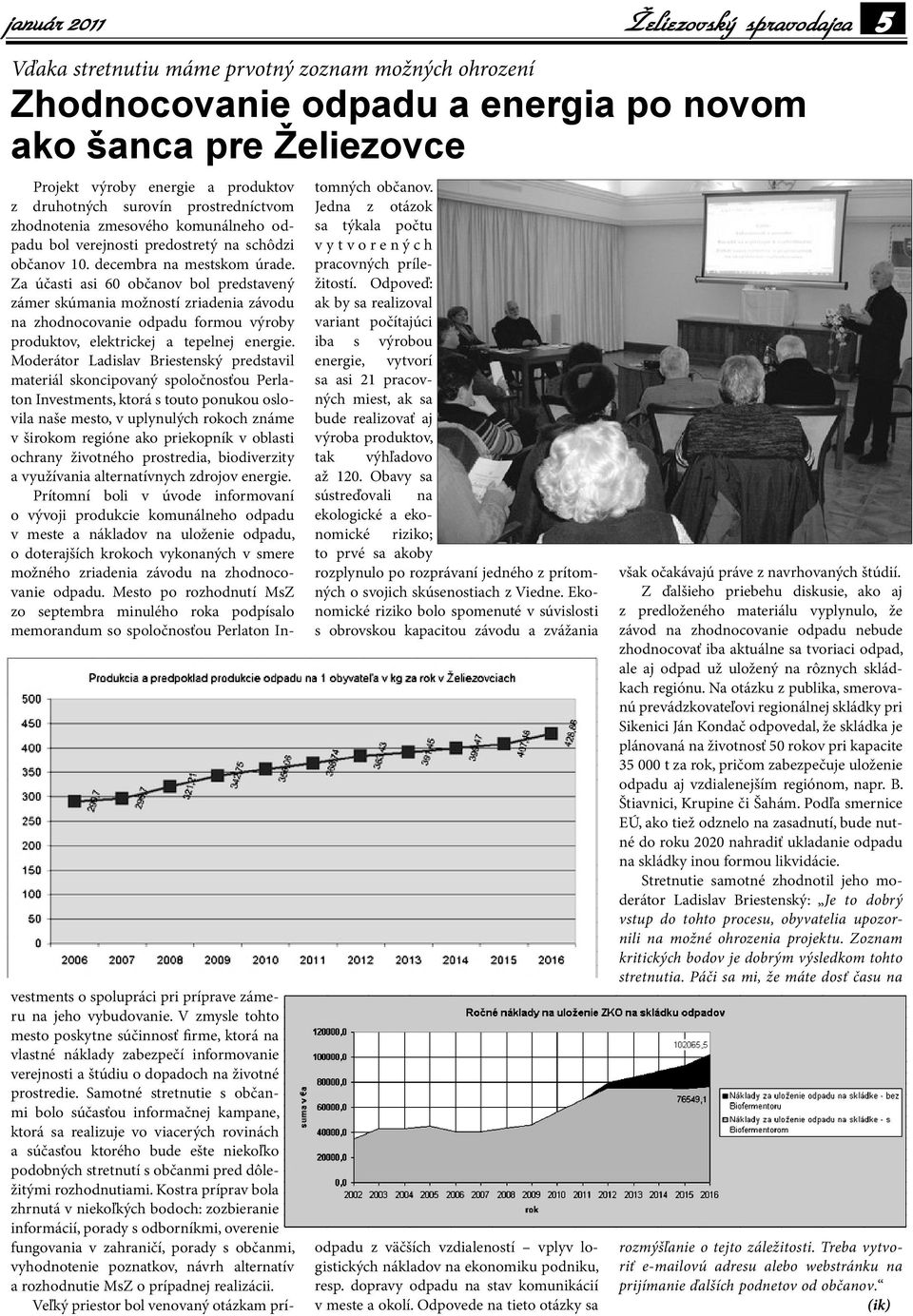 Moderátor Ladislav Briestenský predstavil materiál skoncipovaný spoločnosťou Perlaton Investments, ktorá s touto ponukou oslovila naše mesto, v uplynulých rokoch známe v širokom regióne ako