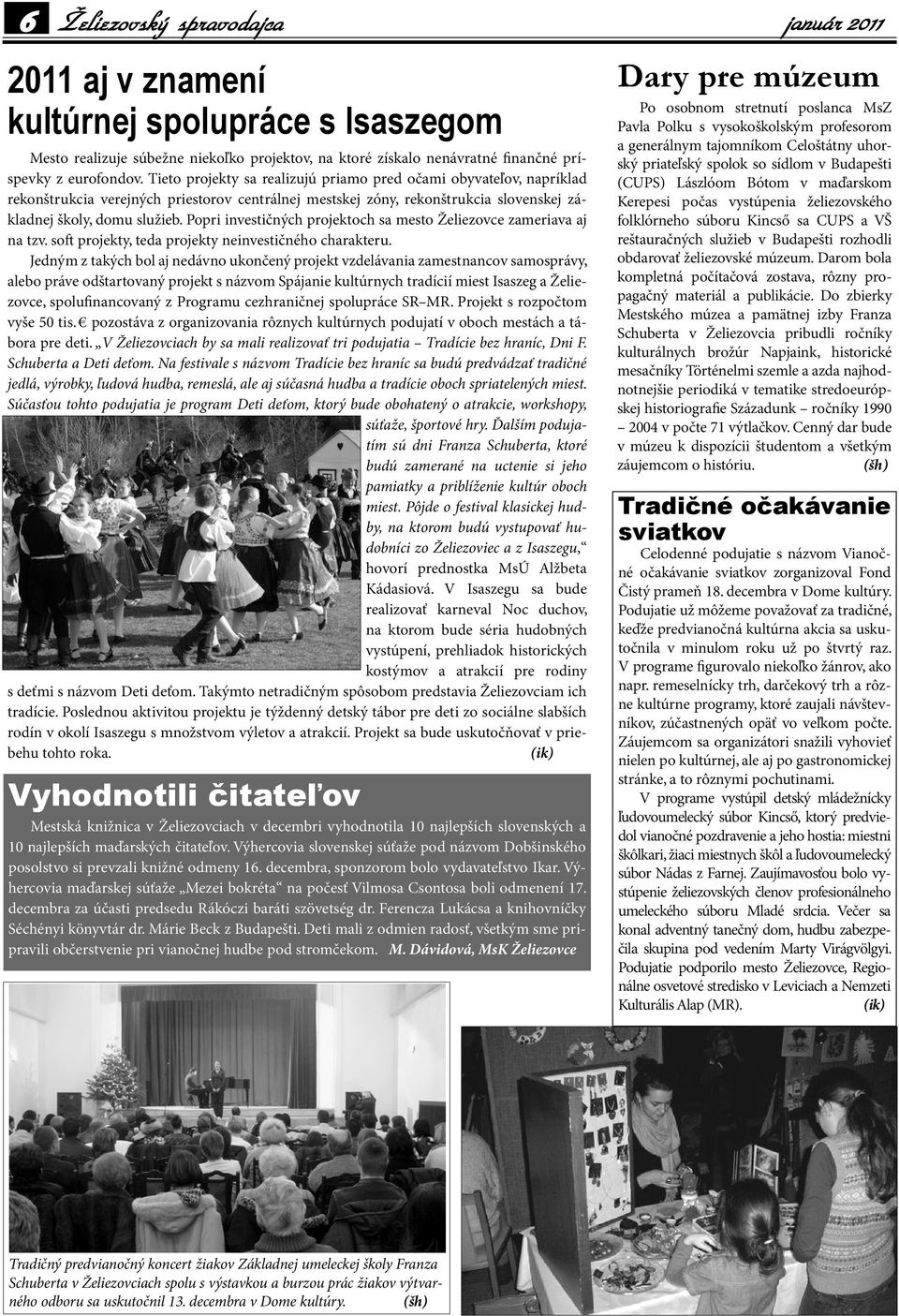 Popri investičných projektoch sa mesto Želiezovce zameriava aj na tzv. so projekty, teda projekty neinvestičného charakteru.