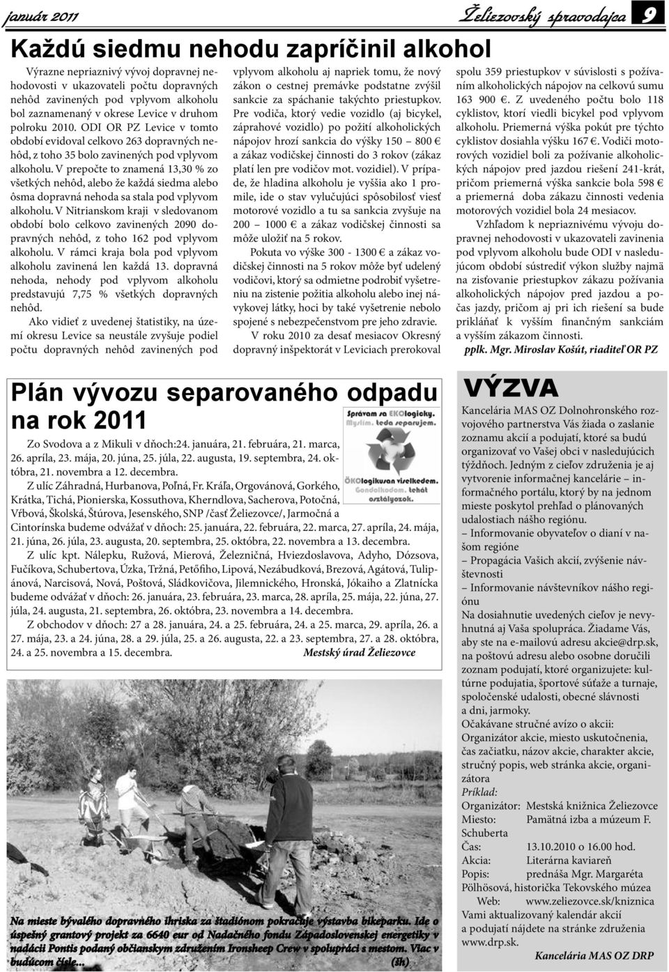 V prepočte to znamená 13,30 % zo všetkých nehôd, alebo že každá siedma alebo ôsma dopravná nehoda sa stala pod vplyvom alkoholu.