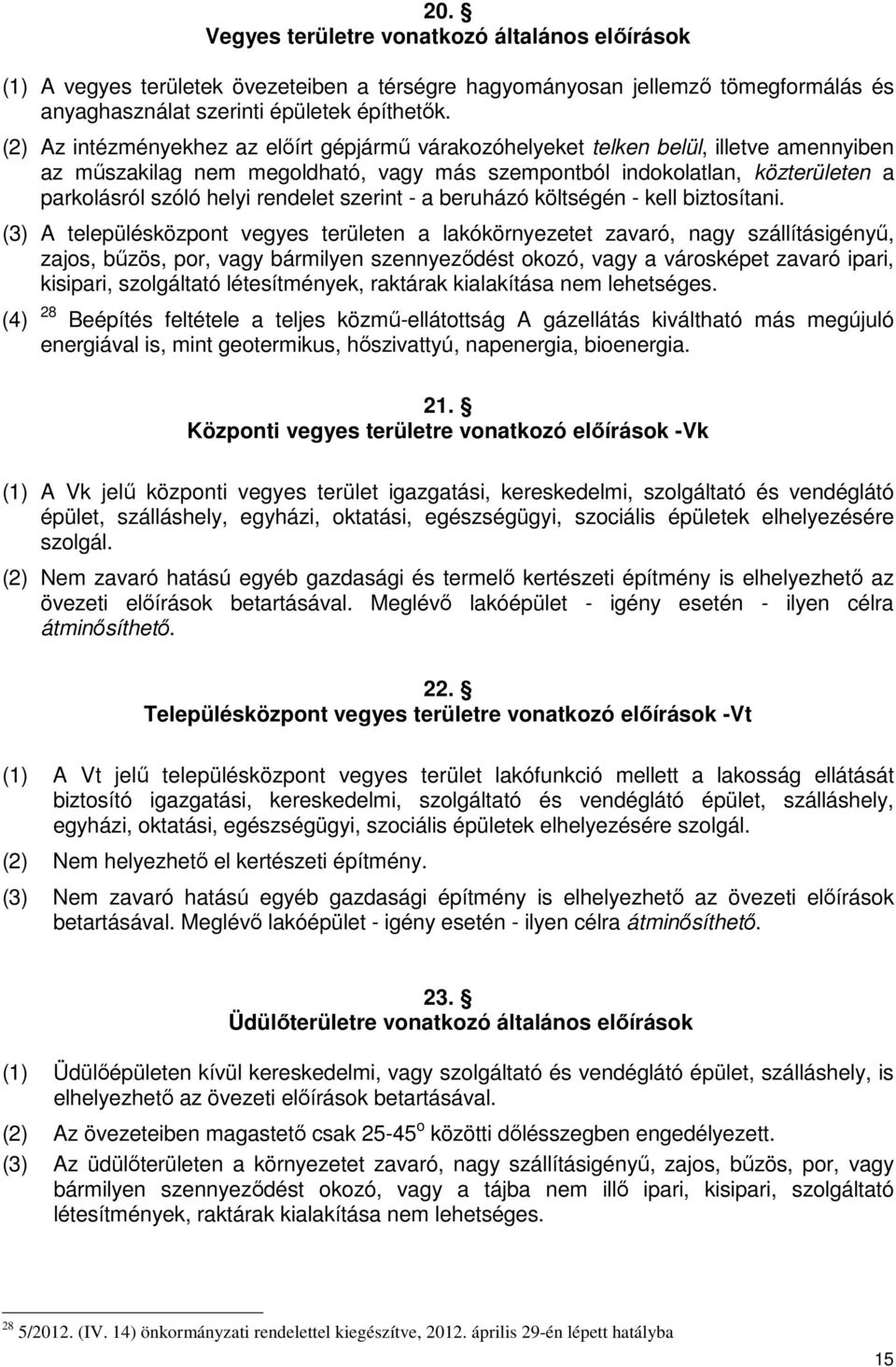 rendelet szerint - a beruházó költségén - kell biztosítani.