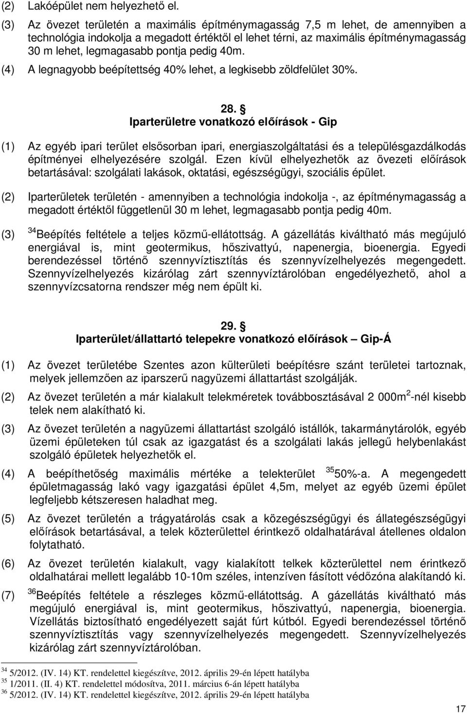pontja pedig 40m. (4) A legnagyobb beépítettség 40% lehet, a legkisebb zöldfelület 30%. 28.