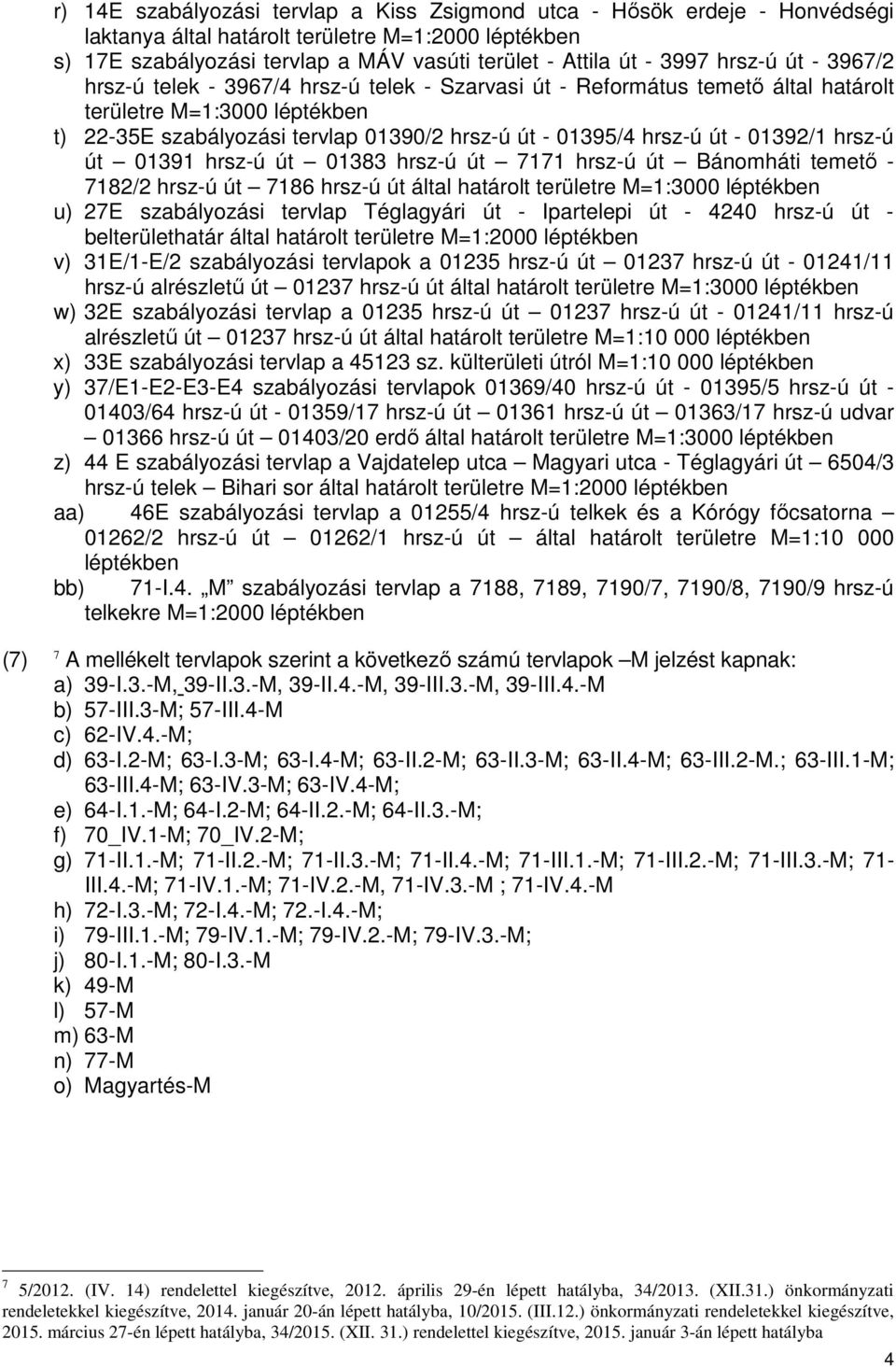 út - 01392/1 hrsz-ú út 01391 hrsz-ú út 01383 hrsz-ú út 7171 hrsz-ú út Bánomháti temető - 7182/2 hrsz-ú út 7186 hrsz-ú út által határolt területre M=1:3000 léptékben u) 27E szabályozási tervlap